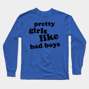 pretty girls like bad boys Long Sleeve T-Shirt